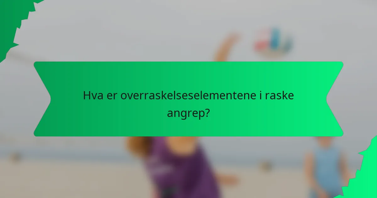 Hva er overraskelseselementene i raske angrep?