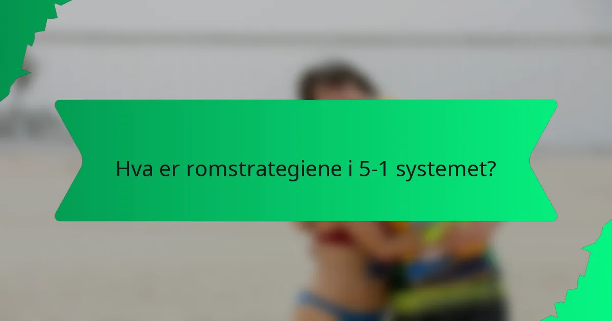 Hva er romstrategiene i 5-1 systemet?