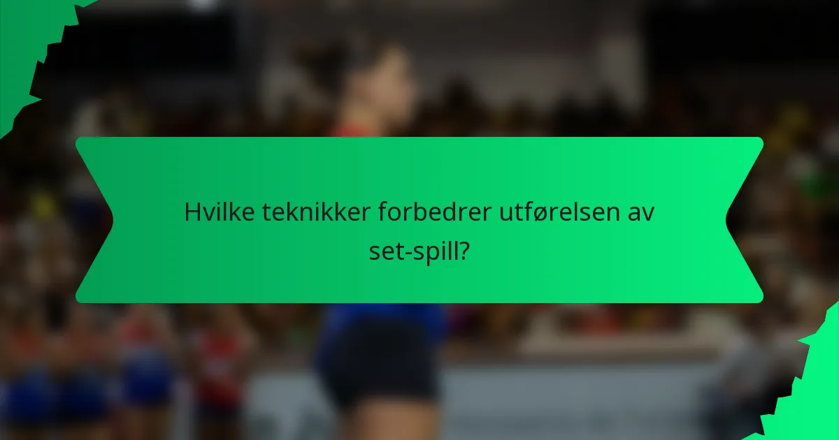 Hvilke teknikker forbedrer utførelsen av set-spill?