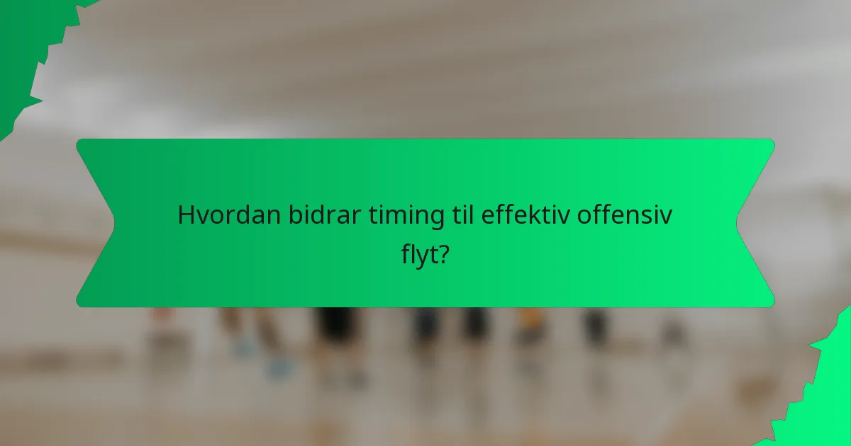 Hvordan bidrar timing til effektiv offensiv flyt?