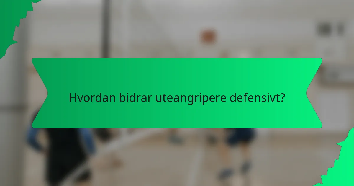 Hvordan bidrar uteangripere defensivt?