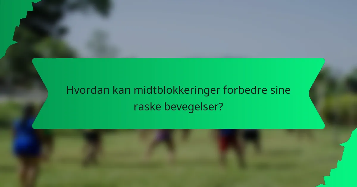 Hvordan kan midtblokkeringer forbedre sine raske bevegelser?