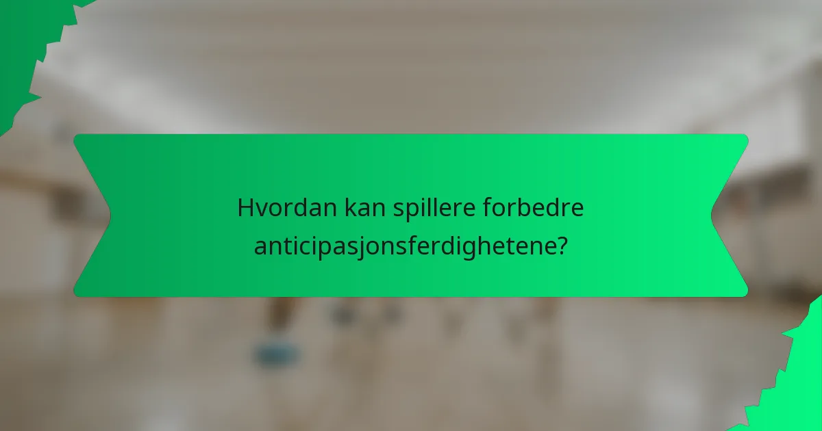 Hvordan kan spillere forbedre anticipasjonsferdighetene?