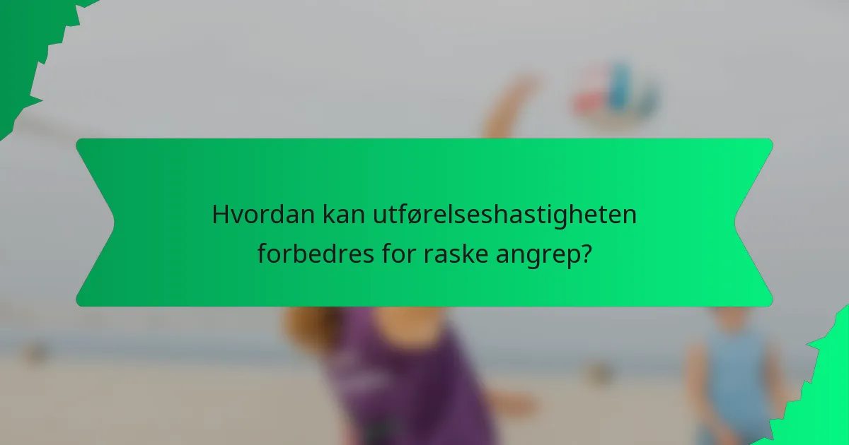 Hvordan kan utførelseshastigheten forbedres for raske angrep?
