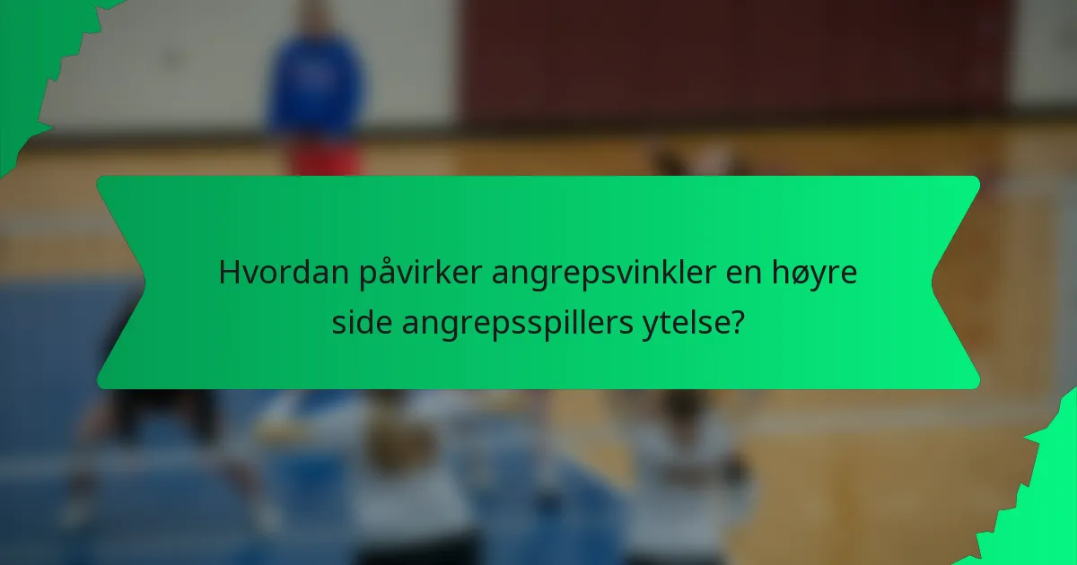 Hvordan påvirker angrepsvinkler en høyre side angrepsspillers ytelse?