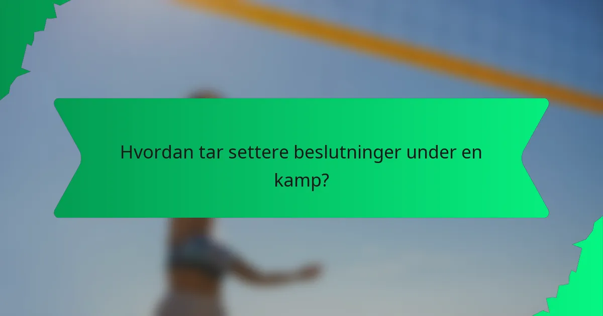 Hvordan tar settere beslutninger under en kamp?